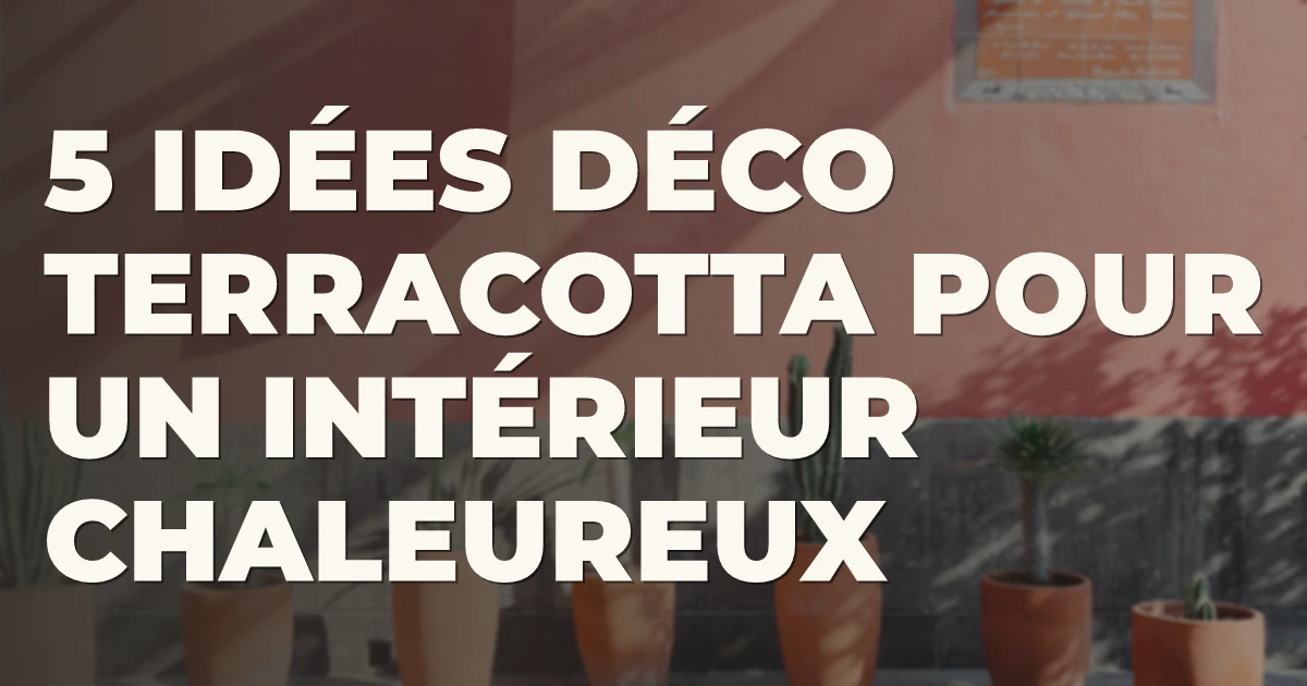 5 idées déco terracotta pour un intérieur chaleureux