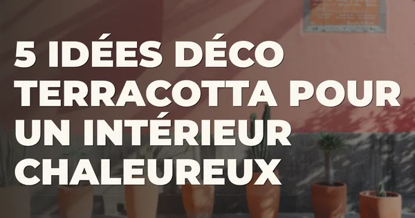 5 idées déco terracotta pour un intérieur chaleureux